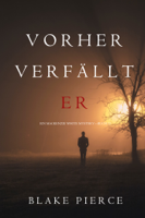 Blake Pierce - Vorher Verfällt Er (Ein Mackenzie White Mystery—Buch 11) artwork