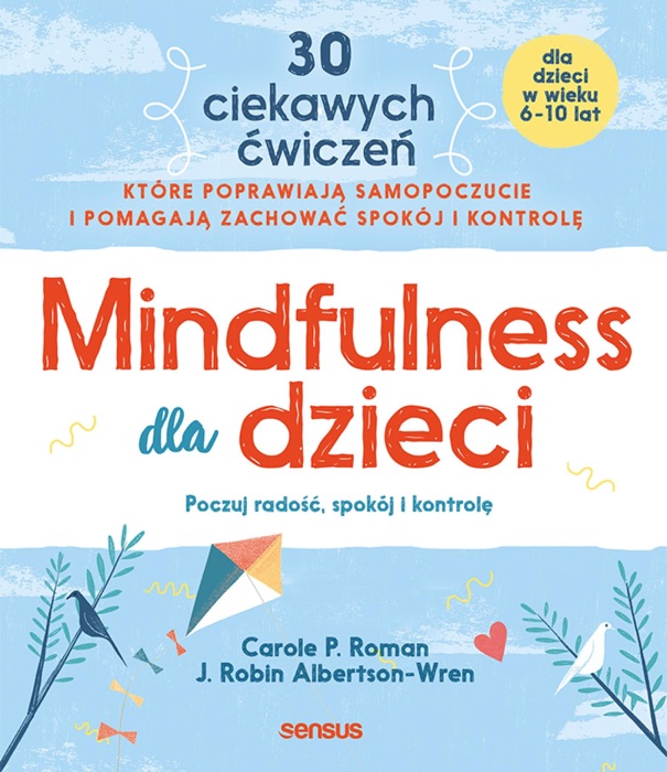 Mindfulness dla dzieci. Poczuj radość, spokój i kontrolę