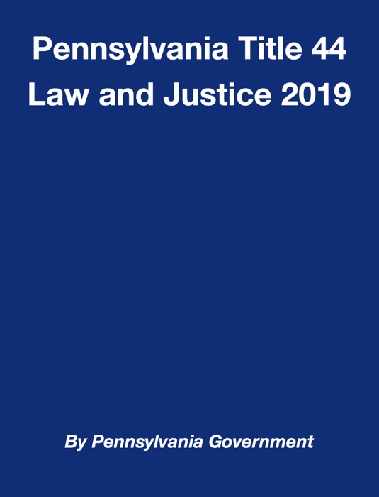 Pennsylvania Title 44 Law and Justice 2019