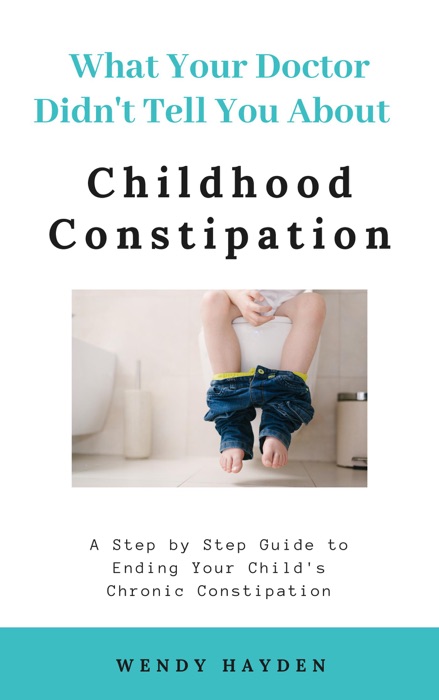 What Your Doctor Didn't Tell You About Childhood Constipation