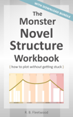 The Monster Novel Structure Workbook: How to Plot Without Getting Stuck - R. B. Fleetwood