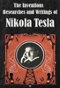 The Inventions, Researches and Writings of Nikola Tesla (Ilustrated) - Nikola Tesla