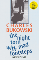 Charles Bukowski - The Night Torn Mad With Footsteps artwork