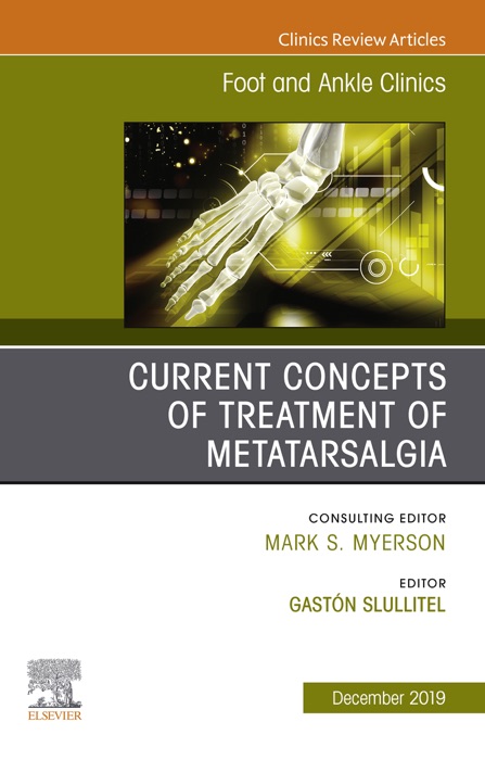 Current concepts of treatment of Metatarsalgia, An issue of Foot and Ankle Clinics of North America, Ebook