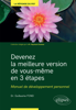 Devenez la meilleure version de vous-même en 3 étapes - Manuel de développement personnel - Guillaume Fond