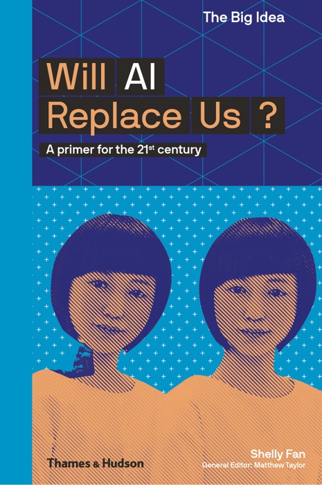 Will AI Replace Us: A Primer for the 21st Century (The Big Idea Series)