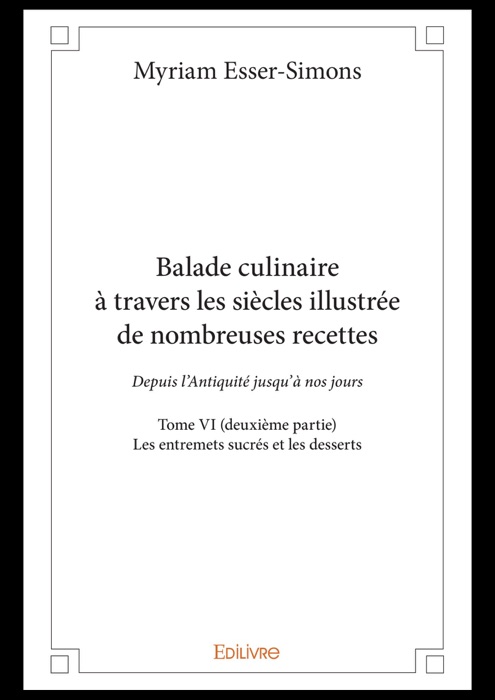 Balade culinaire à travers les siècles illustrée de nombreuses recettes -  Tome VI (deuxième partie)