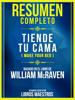 Resumen Completo - Tiende Tu Cama (Make Your Bed) - Basado En El Libro De William Mcraven - Libros Maestros