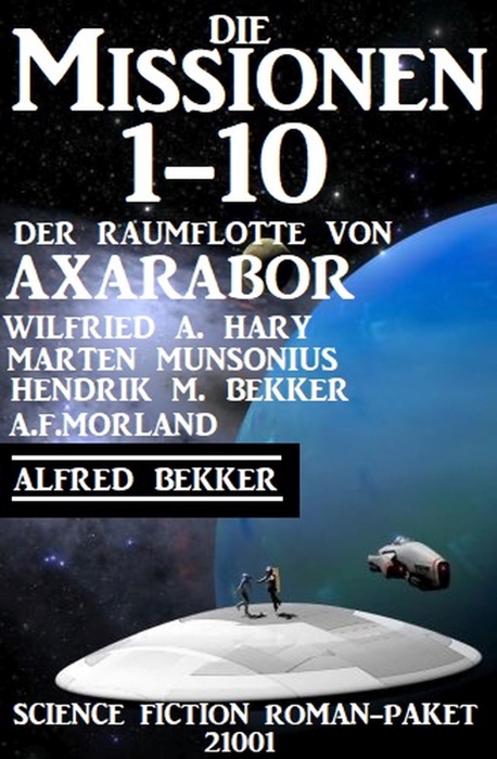 Die Missionen 1-10: Die Missionen der Raumflotte von Axarabor: Science Fiction Roman-Paket 21001