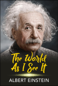 The World as I See It - Albert Einstein