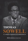 Thomas Sowell e a aniquilação de falácias ideológicas - Dennys Garcia Xavier