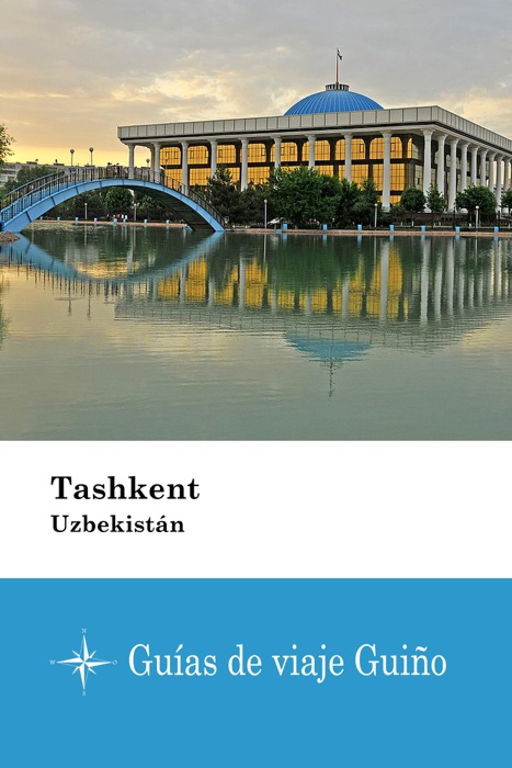 Tashkent (Uzbekistán) - Guías de viaje Guiño