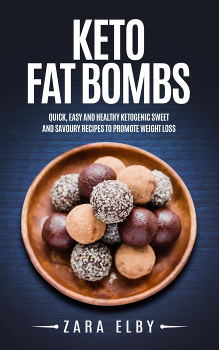 Keto Fat Bombs: Quick, Easy and Healthy Ketogenic Sweet and Savoury Recipes to Promote Weight Loss!