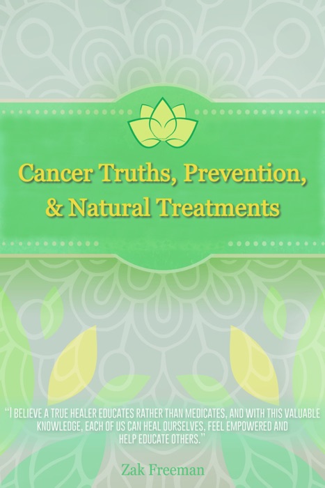 Cancer Truths, Prevention, and Natural Treatments