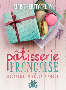 Pâtisserie Française. Macarons in cerca d'amore Book Cover