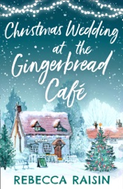Christmas Wedding At The Gingerbread Café - Rebecca Raisin by  Rebecca Raisin PDF Download