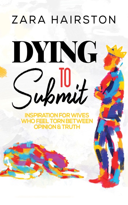 Dying to Submit: Inspiration for Wives Who Feel Torn Between Opinion & Truth