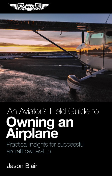 An Aviator's Field Guide to Owning and Airplane