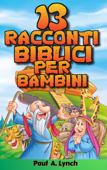 13 racconti biblici per bambini - Paul A. Lynch