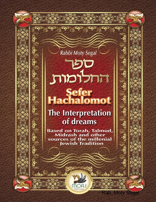 Sefer Hachalomot. The Interpretation of Dreams. Based on Torah, Talmud, Midrash and Other Sources of the Millenial Jewish Tradition