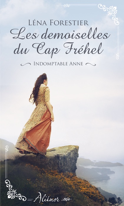 Les demoiselles du Cap Fréhel - Indomptable Anne - Tome 1