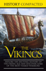 The Vikings: Explore the Exciting History of the Viking Age and Discover Some of the Most Feared Warriors - History Compacted