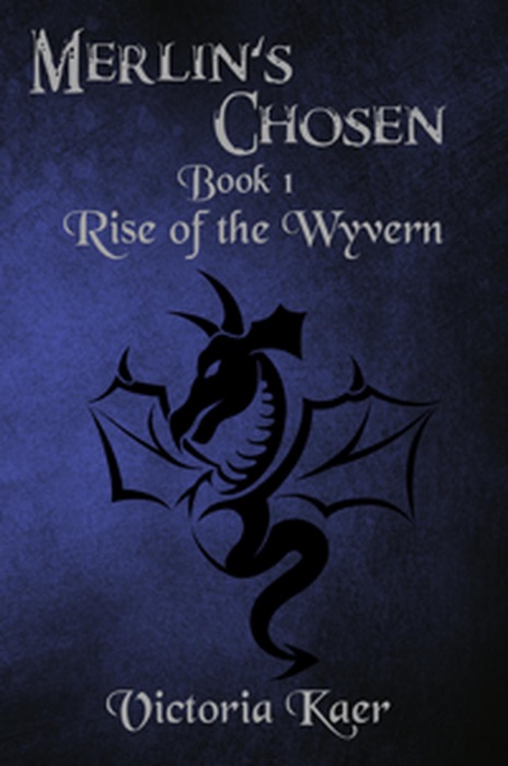 Merlin's Chosen Book 1 Rise of the Wyvern