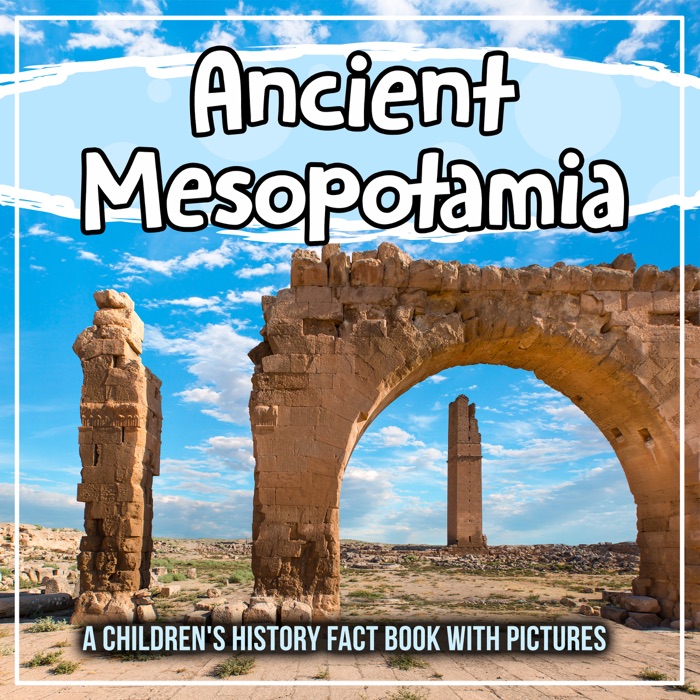 Ancient Mesopotamia: A Children's History Fact Book With Pictures