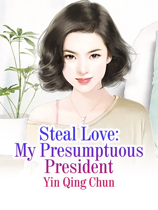 Steal Love: My Presumptuous President