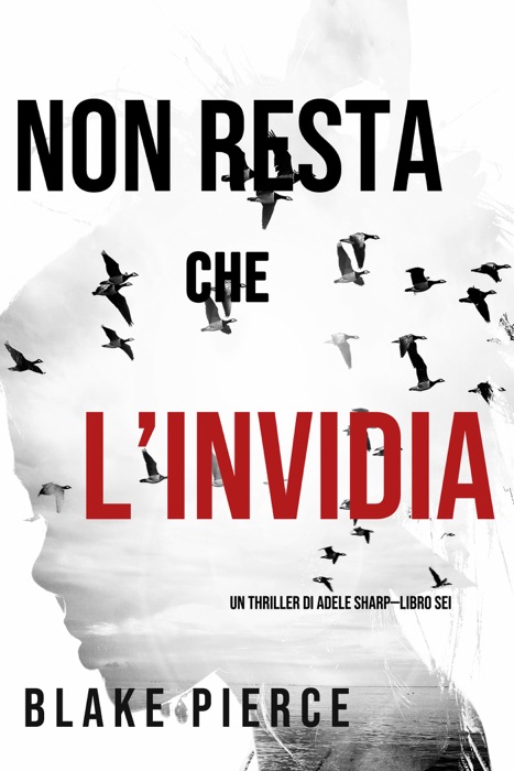 Non resta che l’invidia (Un thriller di Adele Sharp—Libro Sei)