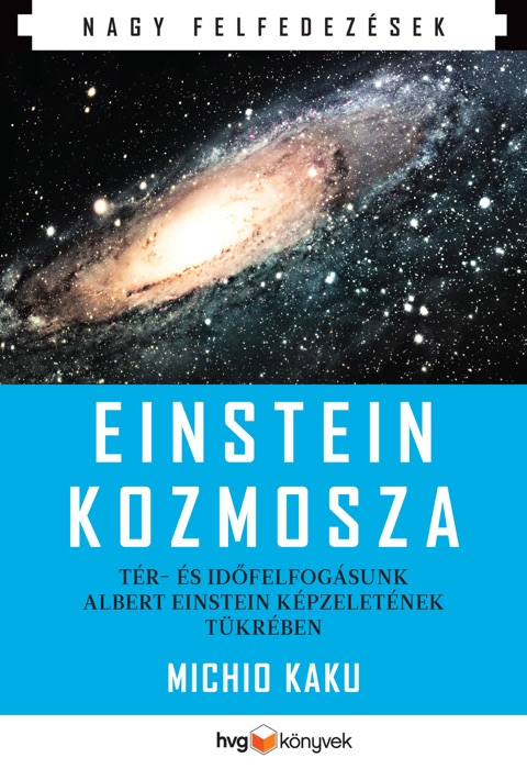 Einstein kozmosza – Tér- és időfelfogásunk Albert Einstein képzeletének tükrében