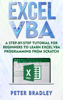 Excel VBA: A Step-By-Step Tutorial For Beginners To Learn Excel VBA Programming From Scratch - Peter Bradley