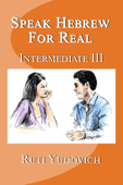 Speak Hebrew For Real Intermediate III - Ruti Yudovich