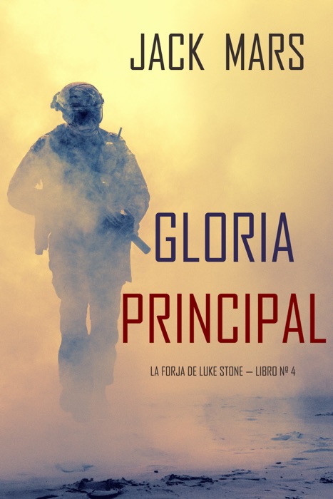 Gloria Principal (La Forja de Luke Stone — Libro nº 4)