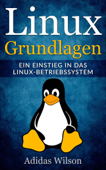 Linux Grundlagen - Ein Einstieg in das Linux-Betriebssystem - Adidas Wilson