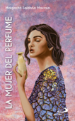 La mujer del perfume - Margarita Saldaña Mostajo