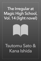 Tsutomu Sato & Kana Ishida - The Irregular at Magic High School, Vol. 14 (light novel) artwork