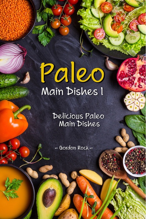 Paleo Main Dishes I: Delicious Paleo Main Dishes