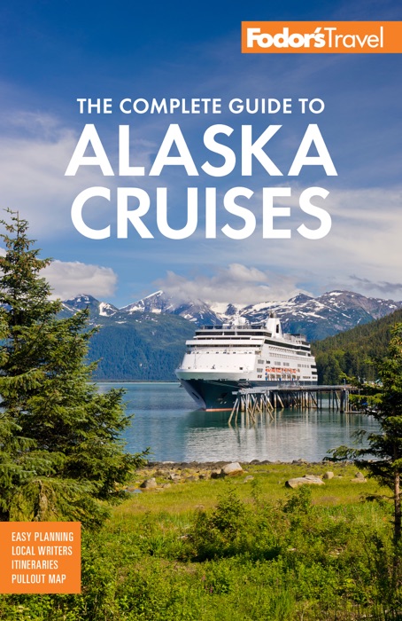 Fodor's The Complete Guide to Alaska Cruises