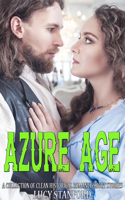 Azure Age:  A Collection of Clean Historical Romance Short Stories