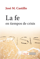 José Maria Castillo - La fe en tiempo de crisis artwork