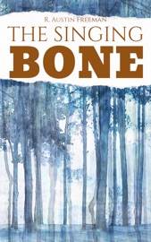 The Singing Bone - R. Austin Freeman by  R. Austin Freeman PDF Download