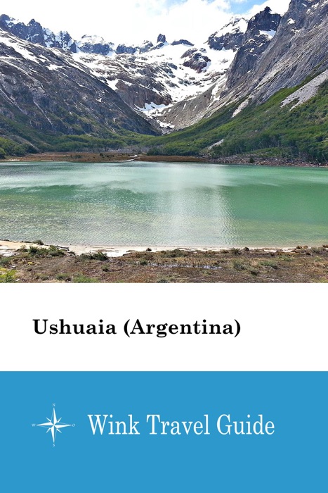 Ushuaia (Argentina) - Wink Travel Guide