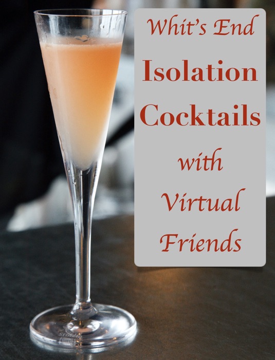 Whit’s End Isolation Cocktails