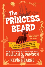 The Princess Beard - Kevin Hearne & Delilah S Dawson by  Kevin Hearne & Delilah S Dawson PDF Download