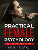 Practical Female Psychology : for the Practical Man - David Clare, Joseph W. South & Franco