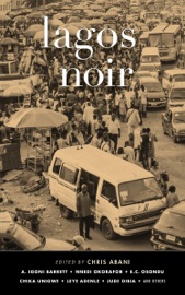 Lagos Noir - Chris Abani, Jude Dibia, Chika Unigwe & Nnedi Okorafor by  Chris Abani, Jude Dibia, Chika Unigwe & Nnedi Okorafor PDF Download