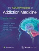 The ASAM Principles of Addiction Medicine - Shannon C. Miller, David A. Fiellin, Richard N. Rosenthal & Richard Saitz