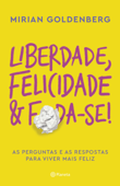 Liberdade, felicidade e foda-se - Mirian Goldenberg