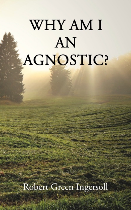 Why Am I An Agnostic?